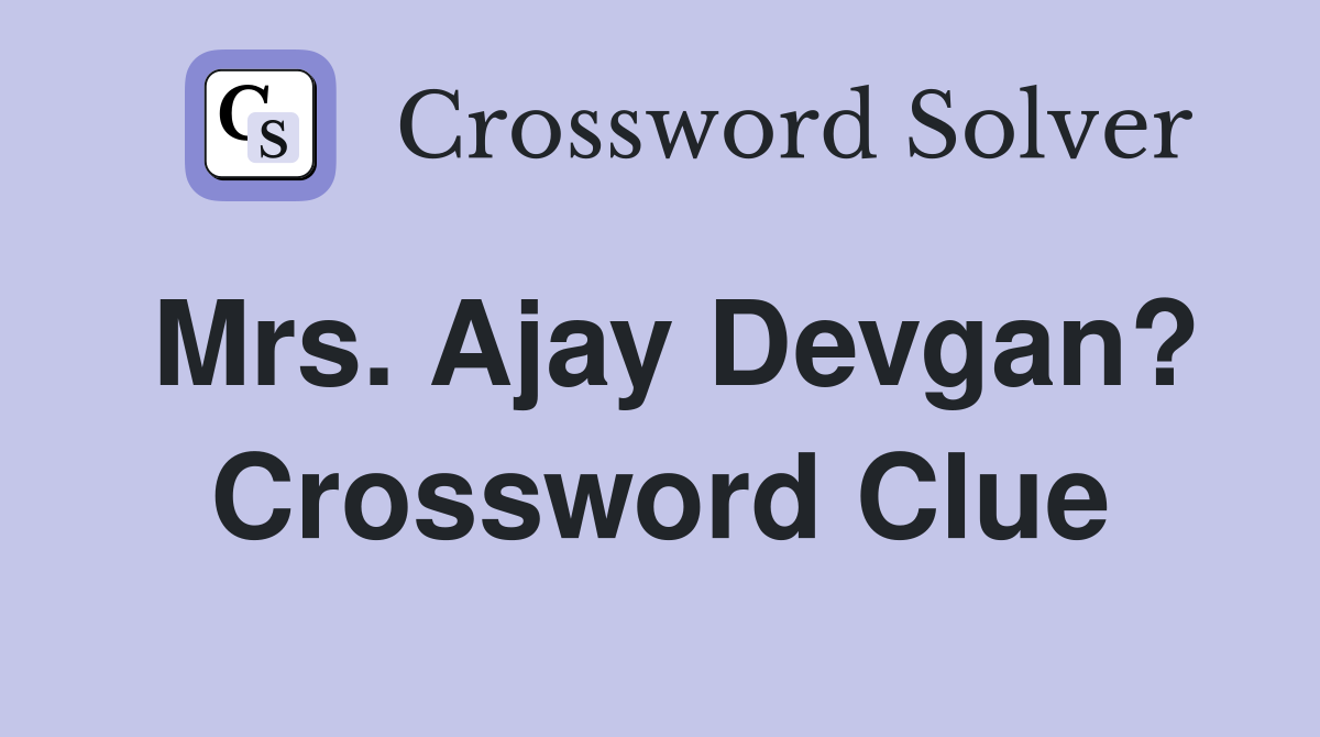 Mrs. Ajay Devgan? Crossword Clue