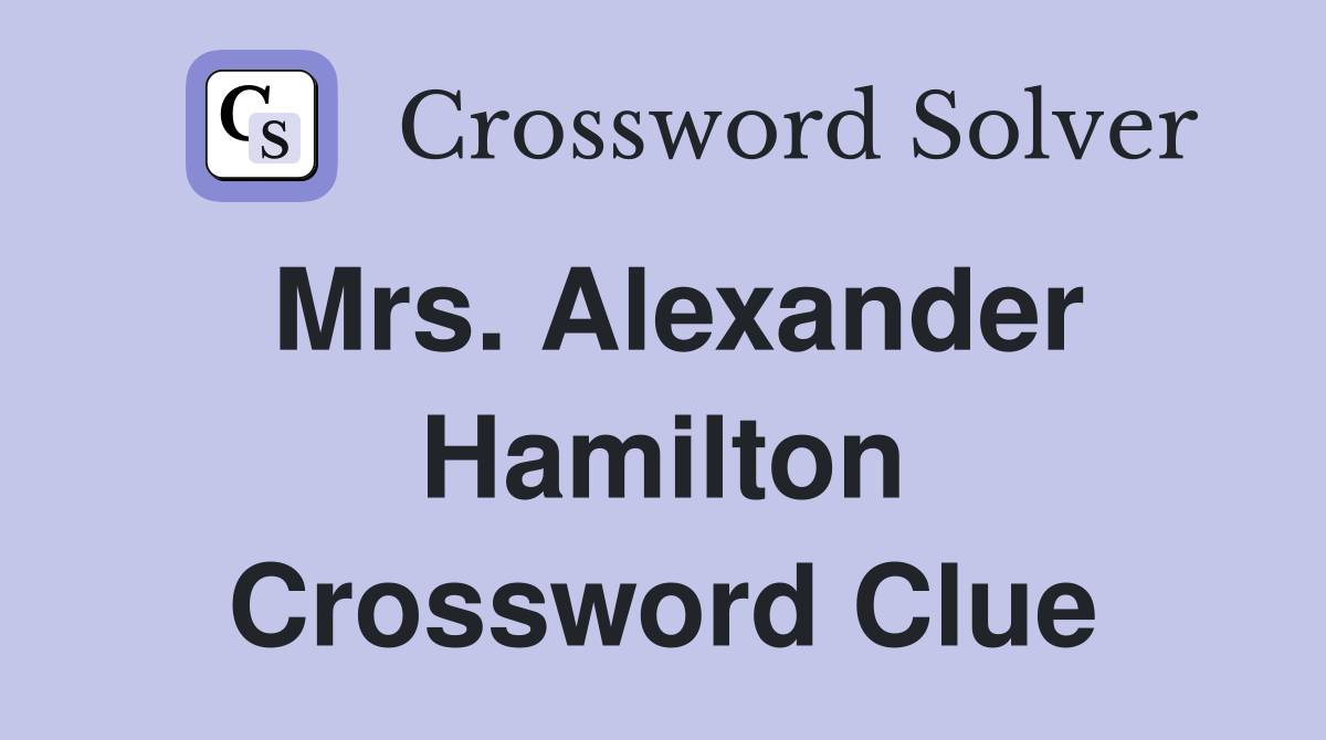 Mrs. Alexander Hamilton Crossword Clue