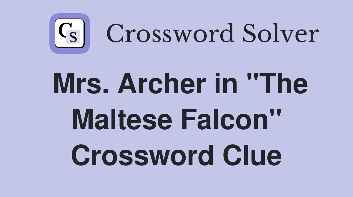 Mrs. Archer in "The Maltese Falcon" Crossword Clue