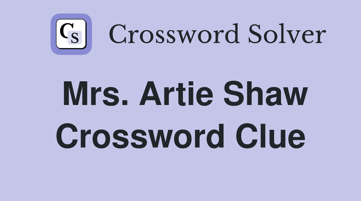 Mrs. Artie Shaw Crossword Clue
