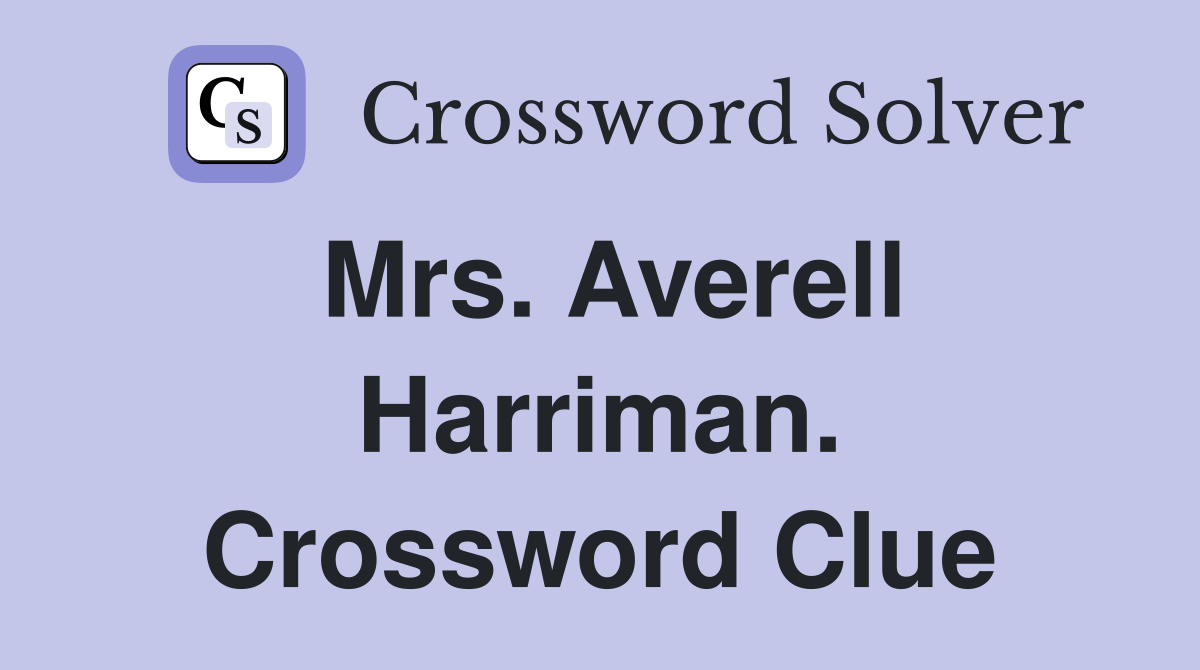 Mrs. Averell Harriman. Crossword Clue