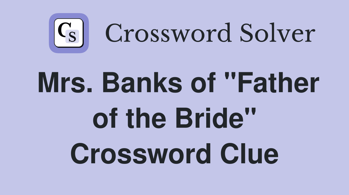 Mrs. Banks of "Father of the Bride" Crossword Clue