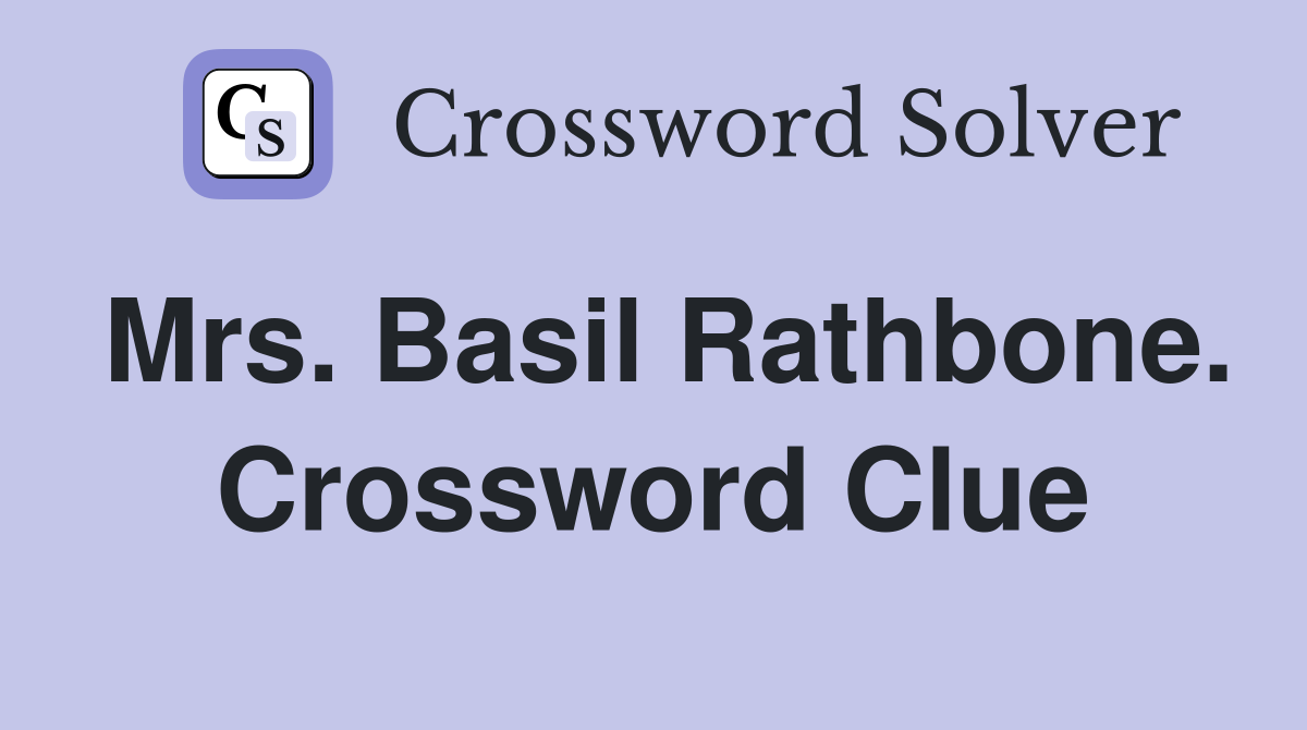 Mrs. Basil Rathbone. Crossword Clue