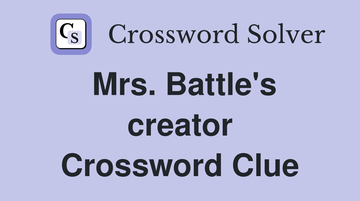 Mrs. Battle's creator Crossword Clue
