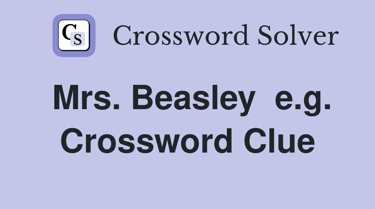 Mrs. Beasley  e.g. Crossword Clue