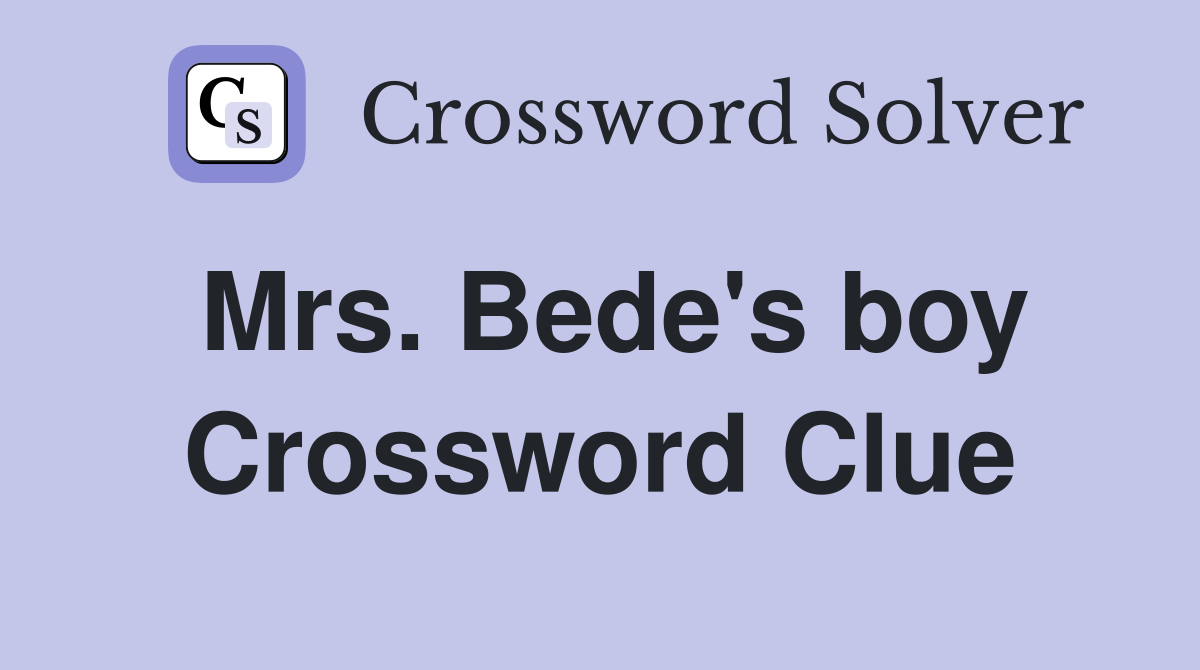 Mrs. Bede's boy Crossword Clue
