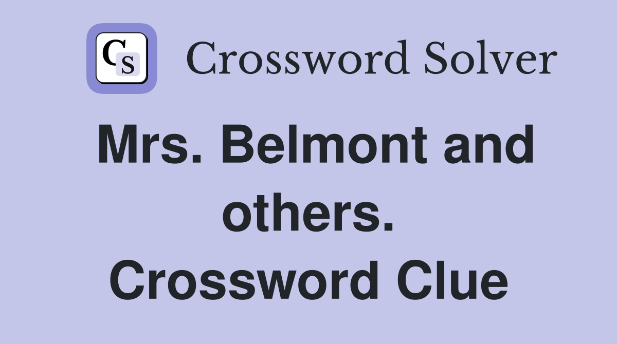 Mrs. Belmont and others. Crossword Clue