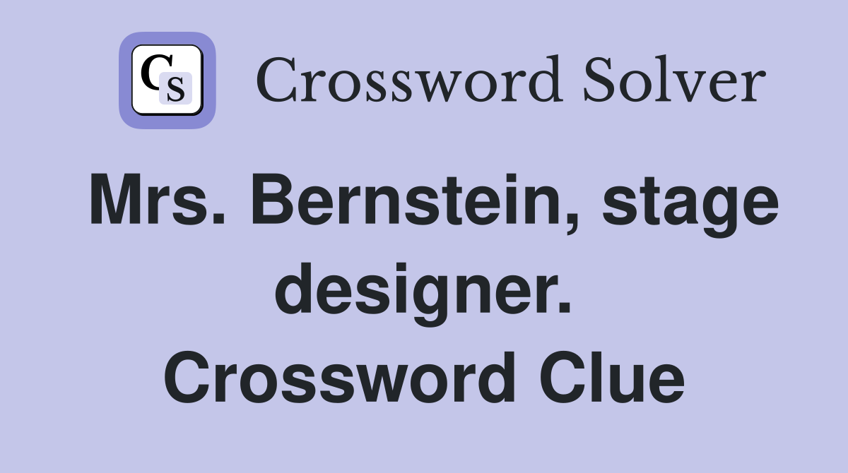 Mrs. Bernstein, stage designer. Crossword Clue