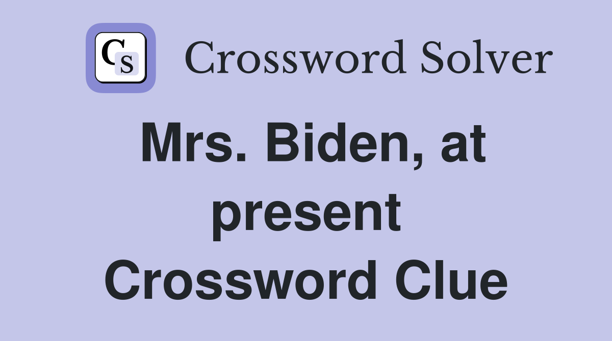 Mrs. Biden, at present Crossword Clue
