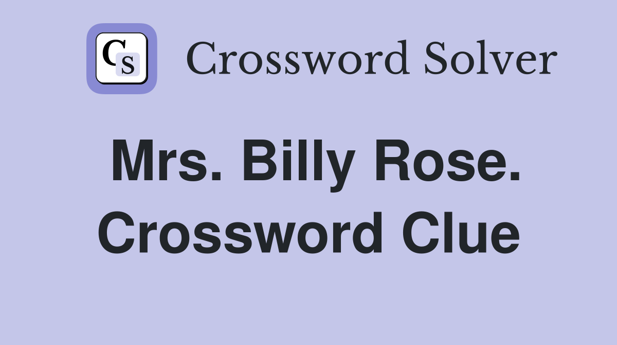 Mrs. Billy Rose. Crossword Clue