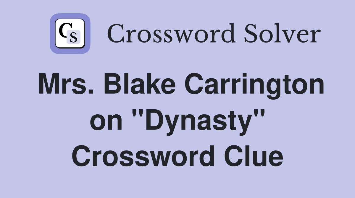 Mrs. Blake Carrington on "Dynasty" Crossword Clue
