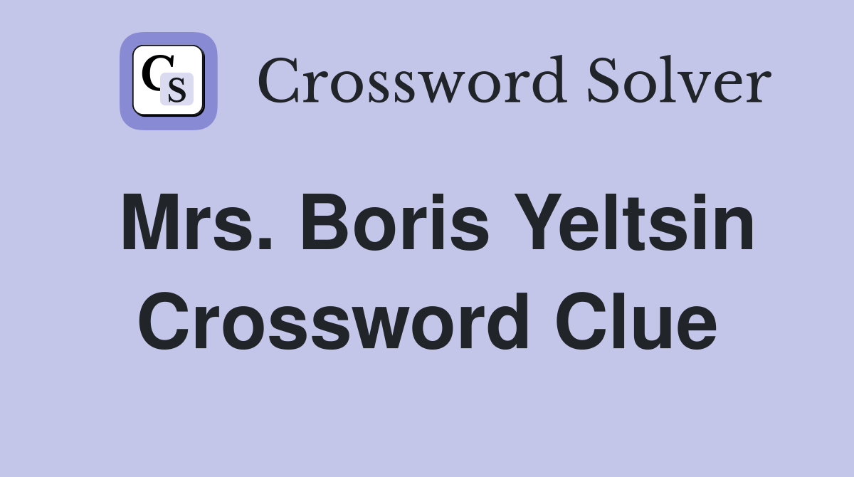 Mrs. Boris Yeltsin Crossword Clue