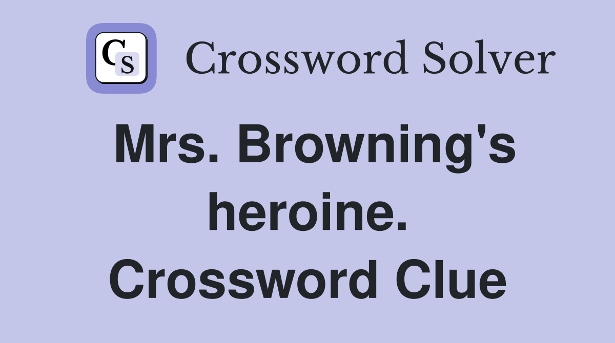 Mrs. Browning's heroine. Crossword Clue