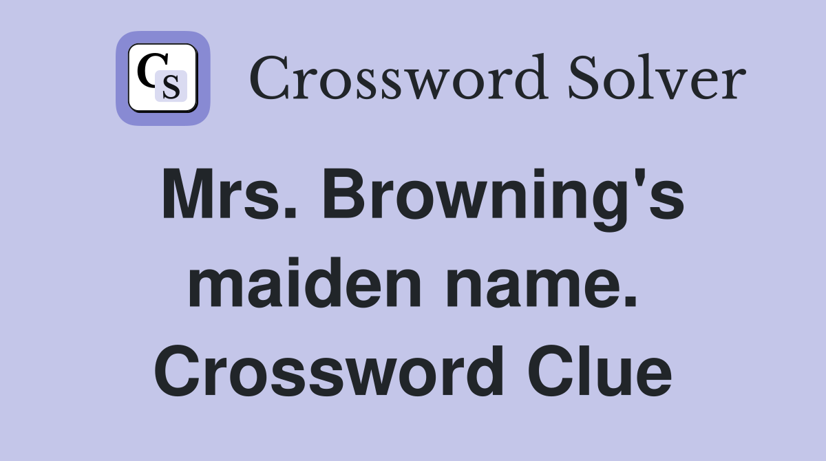 Mrs. Browning's maiden name. Crossword Clue