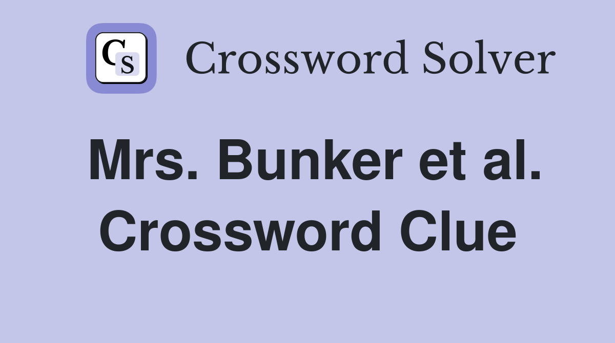 Mrs. Bunker et al. Crossword Clue