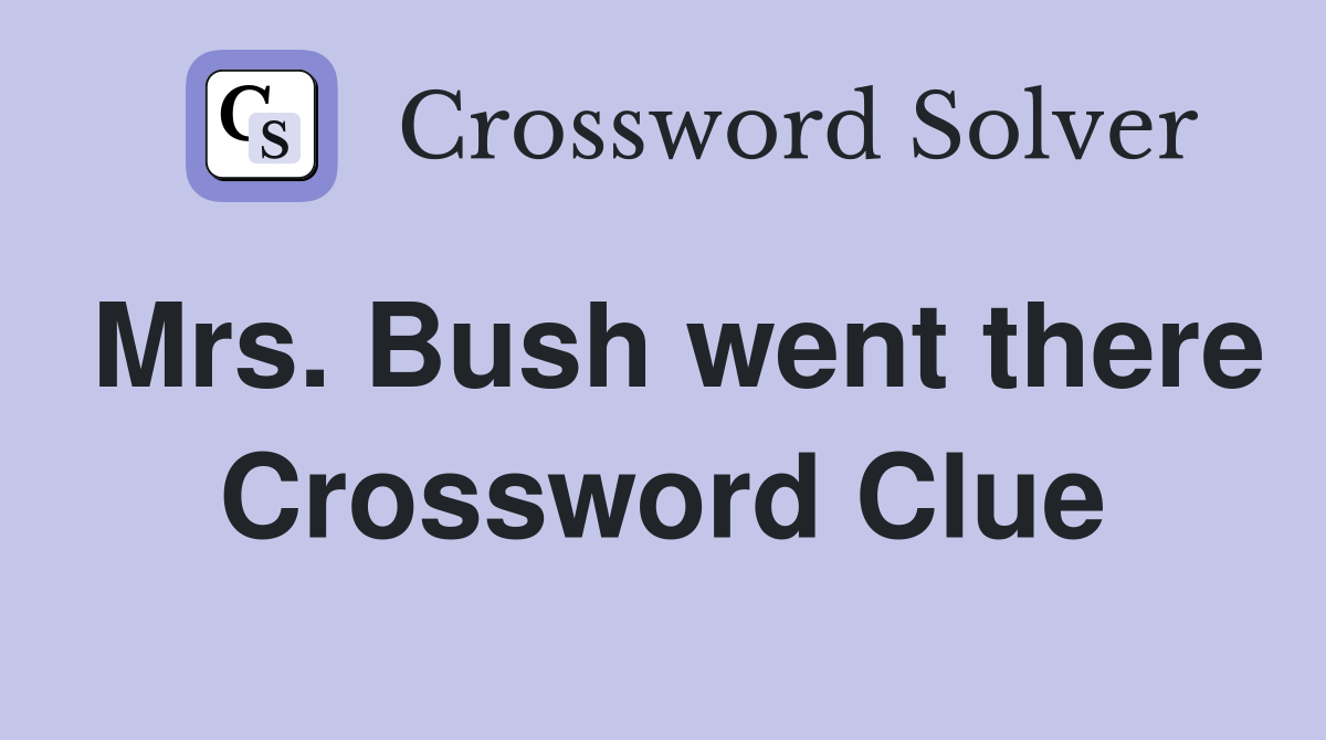 Mrs. Bush went there Crossword Clue
