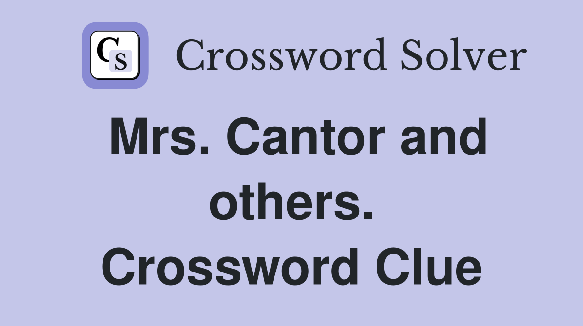 Mrs. Cantor and others. Crossword Clue