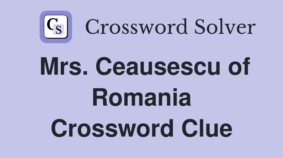 Mrs. Ceausescu of Romania Crossword Clue