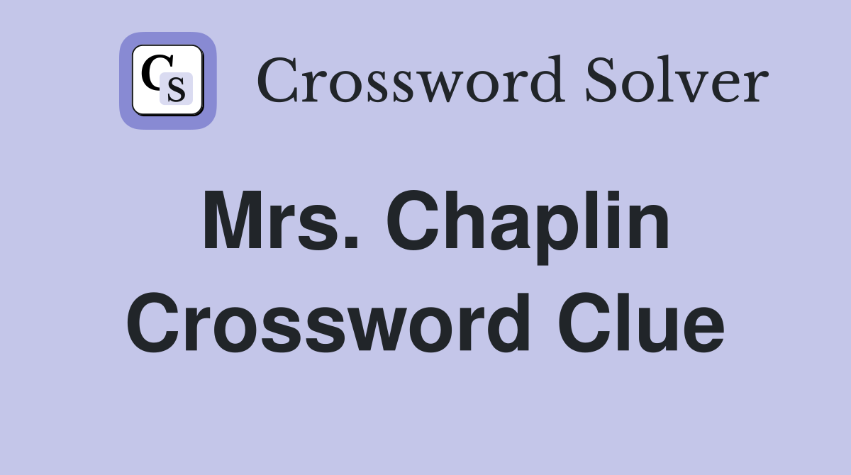 Mrs. Chaplin Crossword Clue