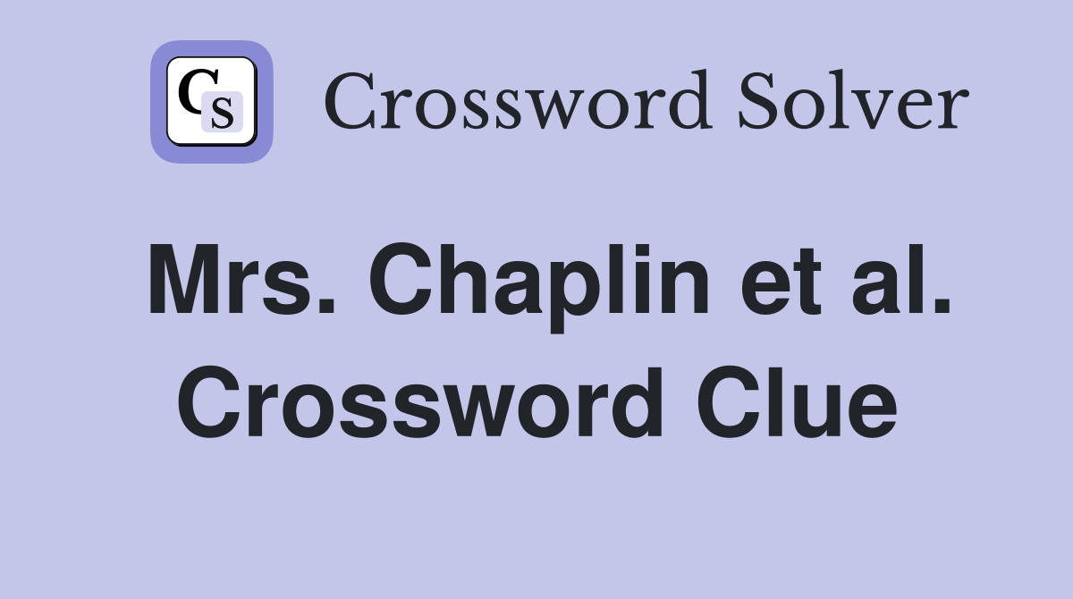Mrs. Chaplin et al. Crossword Clue
