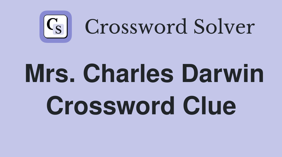 Mrs. Charles Darwin Crossword Clue