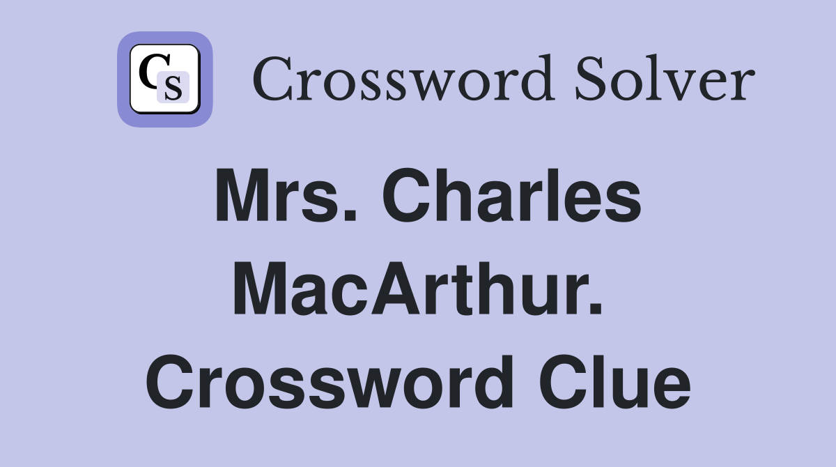 Mrs. Charles MacArthur. Crossword Clue