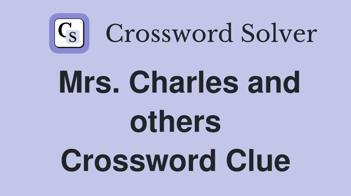 Mrs. Charles and others Crossword Clue