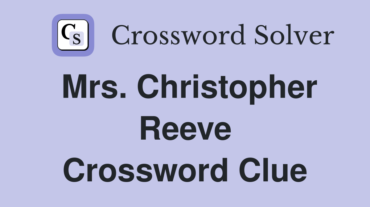 Mrs. Christopher Reeve Crossword Clue