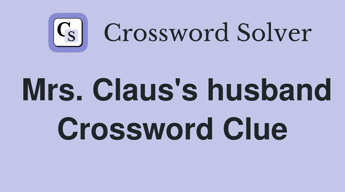 Mrs. Claus's husband Crossword Clue