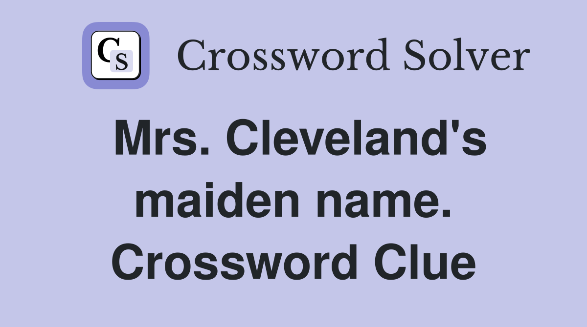 Mrs. Cleveland's maiden name. Crossword Clue