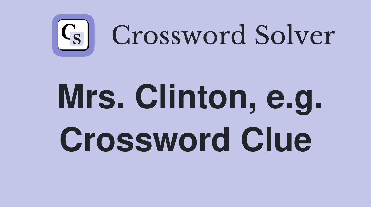 Mrs. Clinton, e.g. Crossword Clue