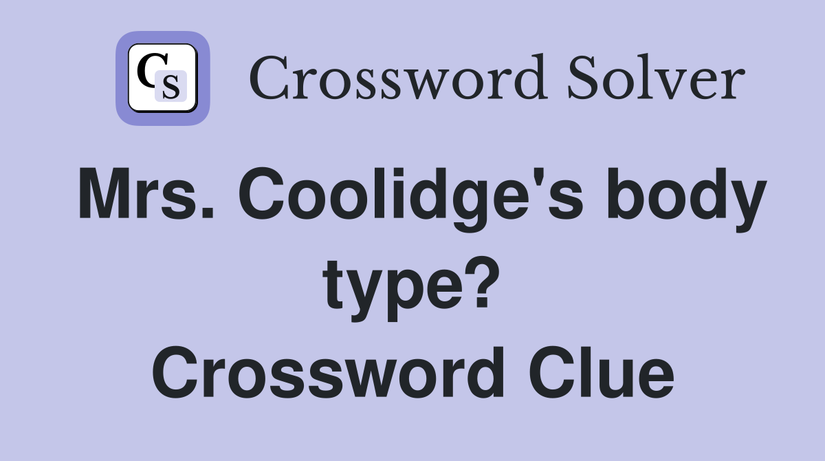 Mrs. Coolidge's body type? Crossword Clue