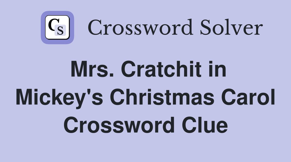 Mrs. Cratchit in Mickey's Christmas Carol Crossword Clue