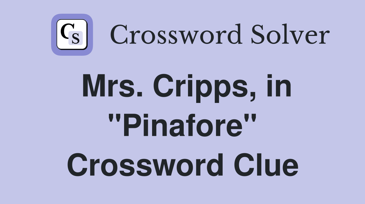 Mrs. Cripps, in "Pinafore" Crossword Clue