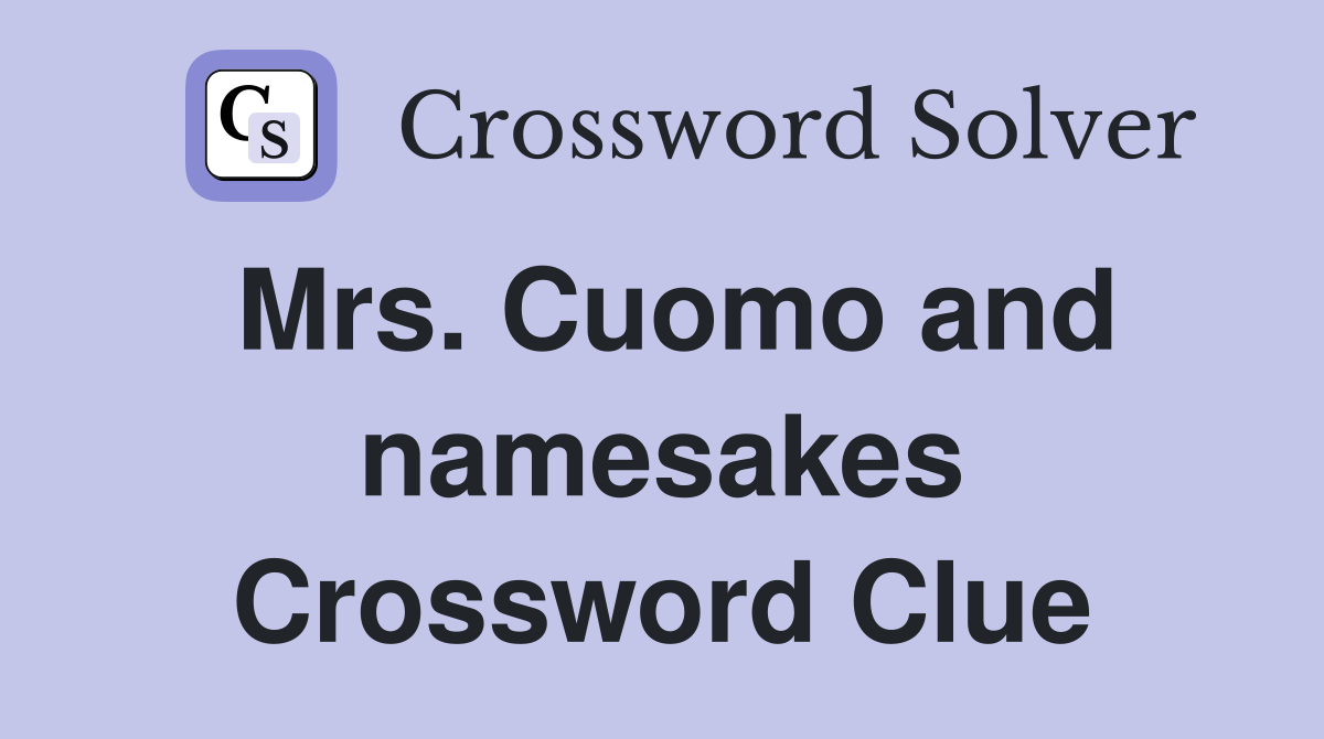 Mrs. Cuomo and namesakes Crossword Clue