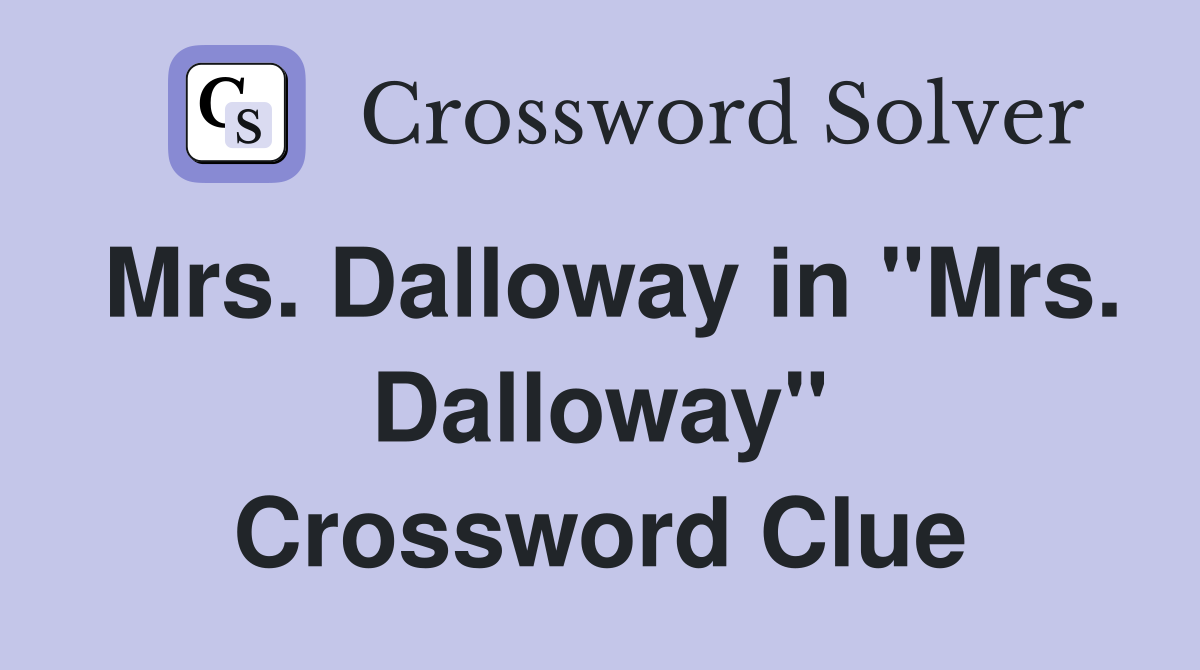 Mrs. Dalloway in "Mrs. Dalloway" Crossword Clue