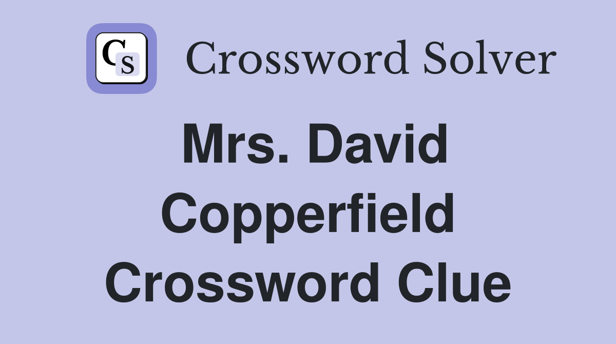 Mrs. David Copperfield Crossword Clue