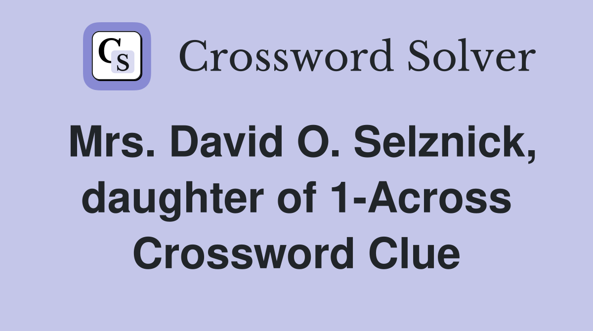 Mrs. David O. Selznick, daughter of 1-Across Crossword Clue