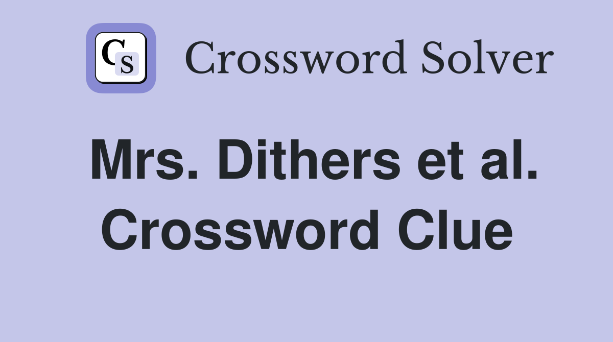 Mrs. Dithers et al. Crossword Clue