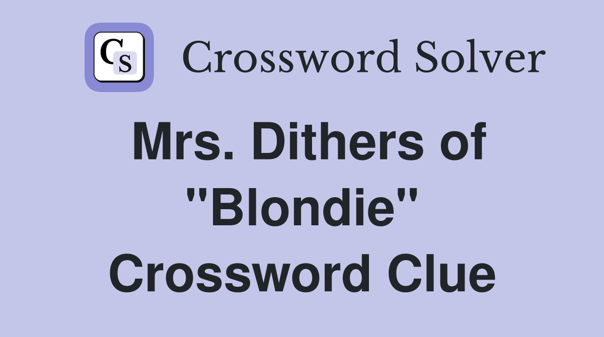 Mrs. Dithers of "Blondie" Crossword Clue