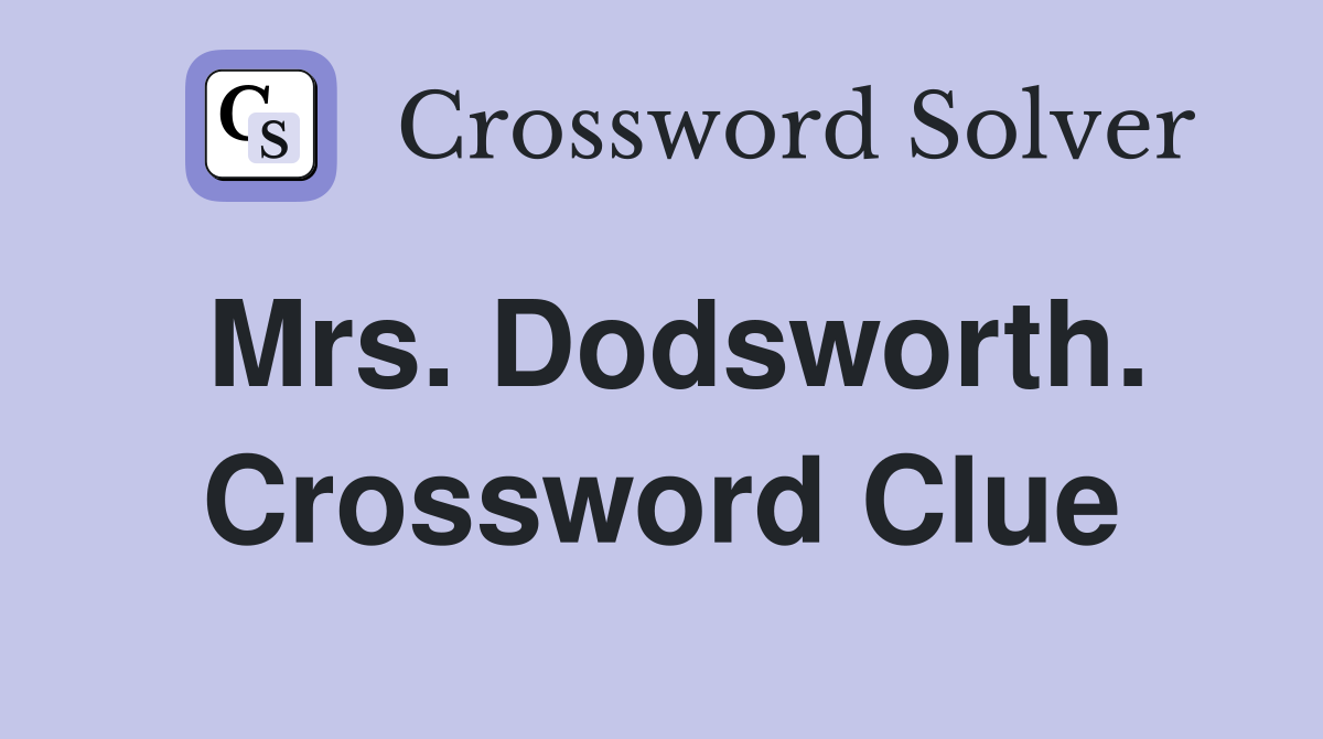 Mrs. Dodsworth. Crossword Clue