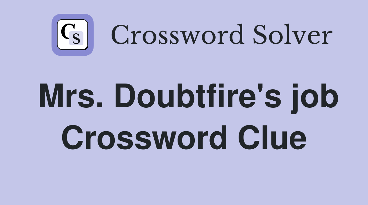 Mrs. Doubtfire's job Crossword Clue