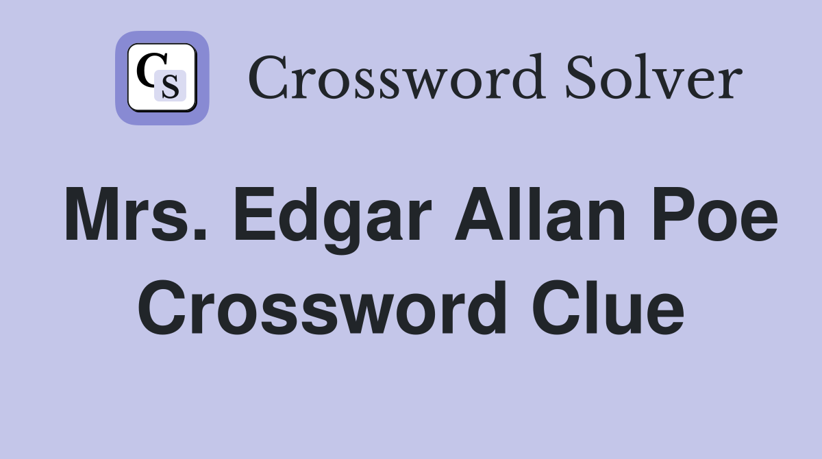 Mrs. Edgar Allan Poe Crossword Clue