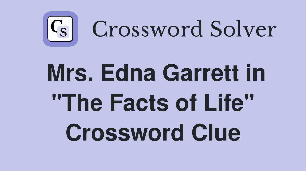 Mrs. Edna Garrett in "The Facts of Life" Crossword Clue