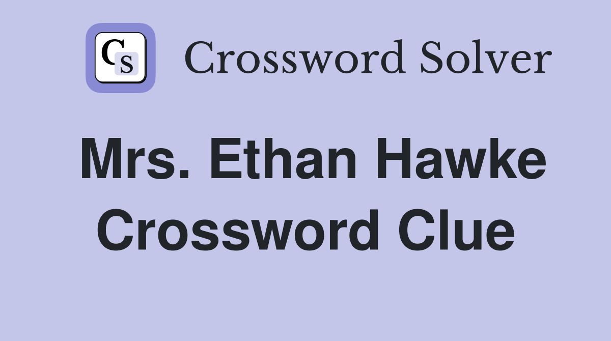 Mrs. Ethan Hawke Crossword Clue