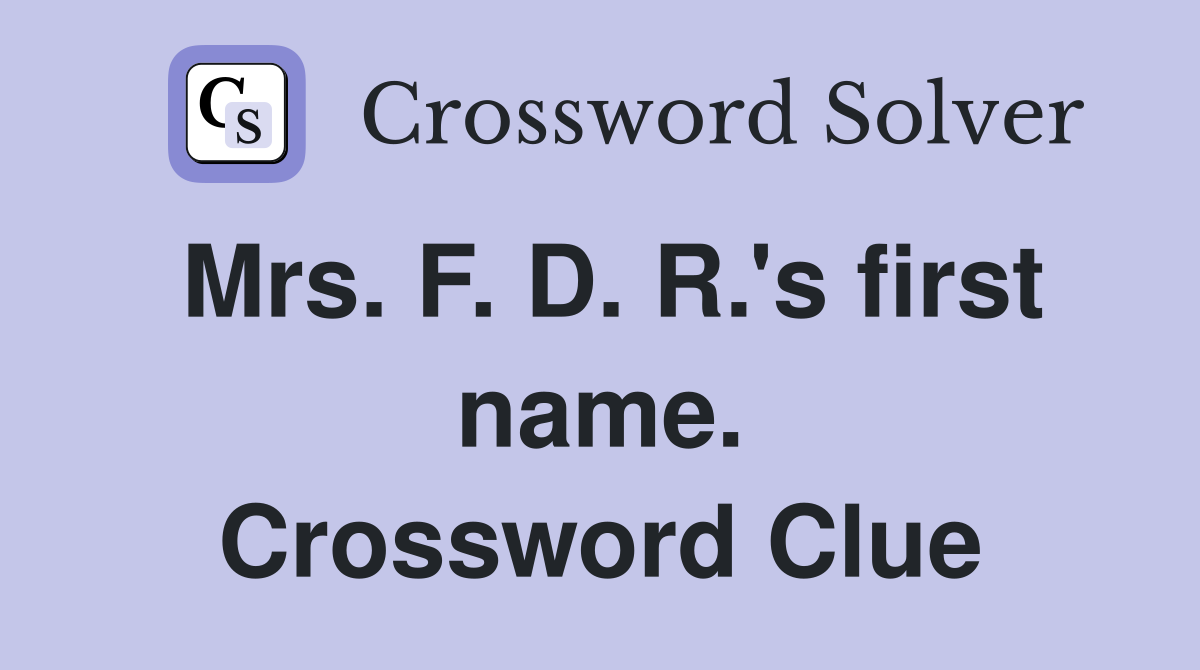 Mrs. F. D. R.'s first name. Crossword Clue