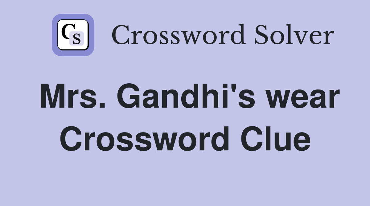 Mrs. Gandhi's wear Crossword Clue