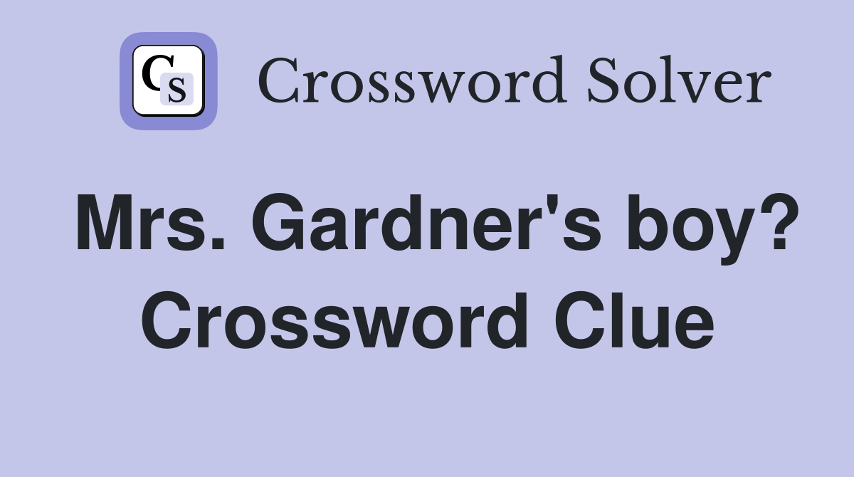Mrs. Gardner's boy? Crossword Clue