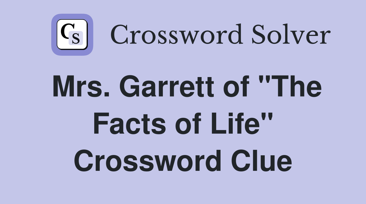 Mrs. Garrett of "The Facts of Life" Crossword Clue