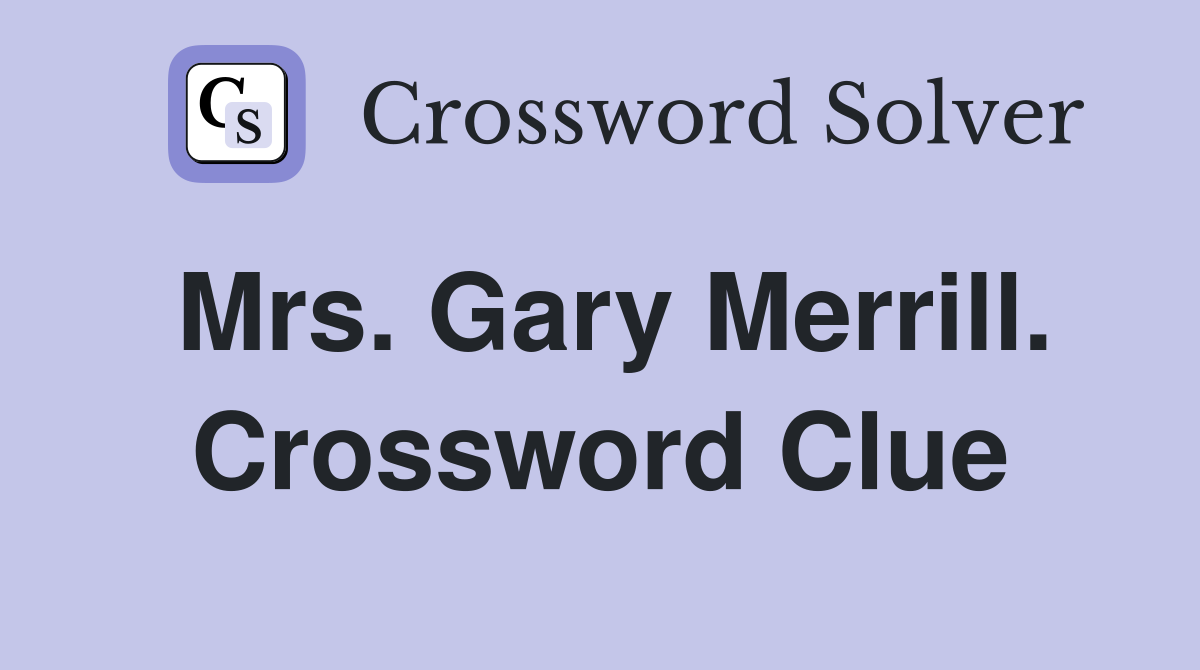 Mrs. Gary Merrill. Crossword Clue